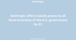 Anthropic offers Claude access to all three branches of the U.S. government for $1