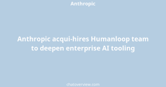 Anthropic acqui-hires Humanloop team to deepen enterprise AI tooling